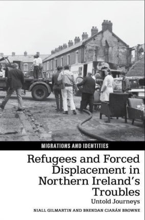 Refugees and Forced Displacement in Northern Ireland’s Troubles: Untold Journeys