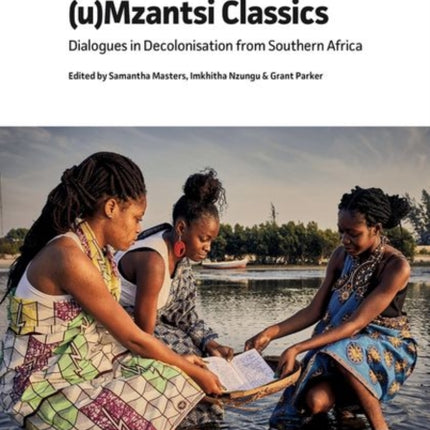 (u)Mzantsi Classics: Dialogues in Decolonisation from Southern Africa