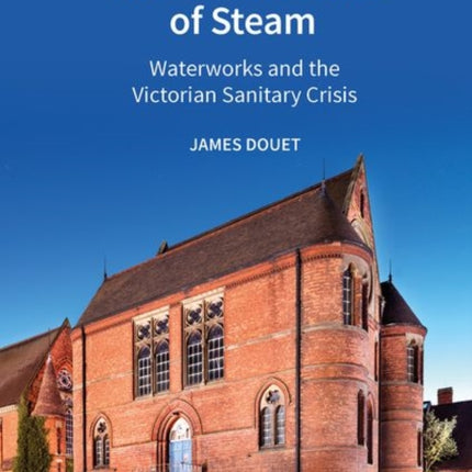 The Architecture of Steam: Waterworks and the Victorian Sanitary Crisis