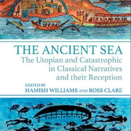 The Ancient Sea: The Utopian and Catastrophic in Classical Narratives and their Reception