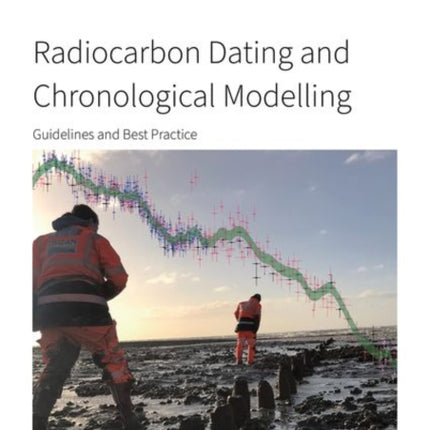 Radiocarbon Dating and Chronological Modelling: Guidelines and Best Practice