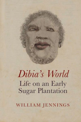 Dibia’s World: Life on an Early Sugar Plantation