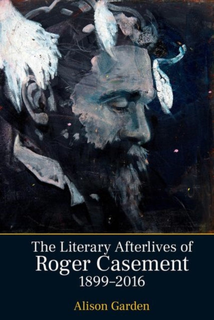 The Literary Afterlives of Roger Casement,