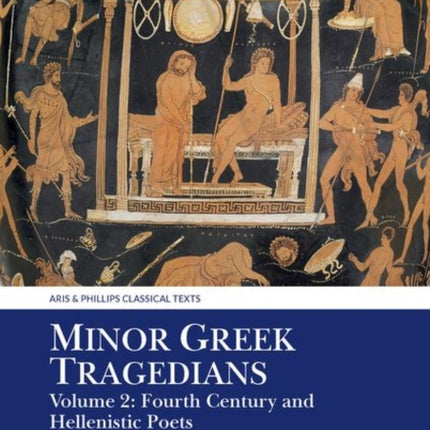 Minor Greek Tragedians, Volume 2: Fourth-Century and Hellenistic Poets: Fragments from the Tragedies with Selected Testimonia