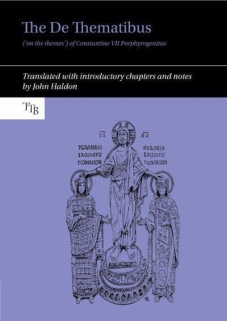 The De Thematibus ('on the themes') of Constantine VII Porphyrogenitus: Translated with introductory chapters and notes