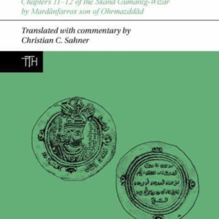 The Definitive Zoroastrian Critique of Islam: Chapters 11-12 of the Škand Gumānīg-Wizār by Mardānfarrox son of Ohrmazddād