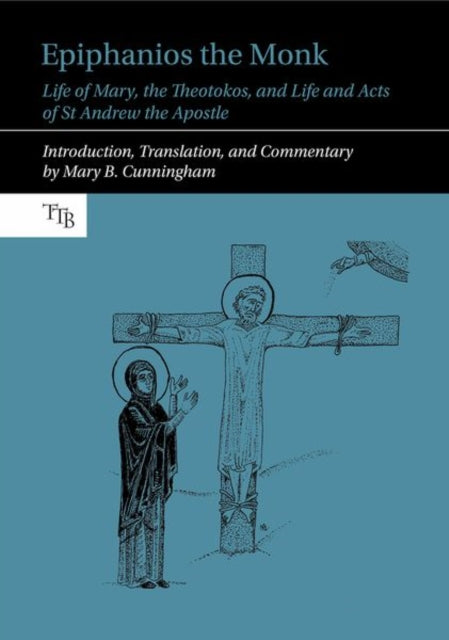 Epiphanios the Monk: Life of Mary, the Theotokos,