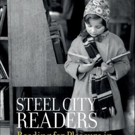 Steel City Readers: Reading for Pleasure in Sheffield, 1925-1955