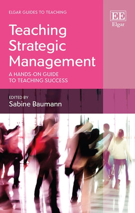 Teaching Strategic Management: A Hands-on Guide to Teaching Success