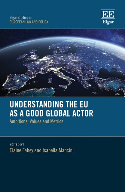 Understanding the EU as a Good Global Actor: Ambitions, Values and Metrics