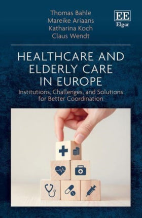 Healthcare and Elderly Care in Europe: Institutions, Challenges, and Solutions for Better Coordination