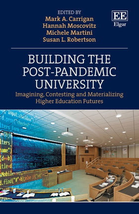 Building the Post-Pandemic University: Imagining, Contesting and Materializing Higher Education Futures