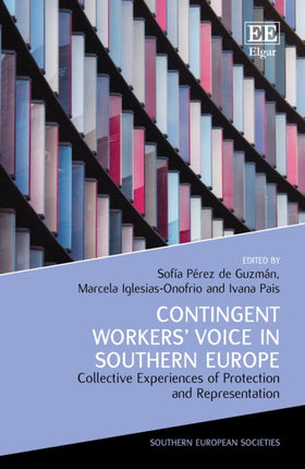 Contingent Workers’ Voice in Southern Europe: Collective Experiences of Protection and Representation