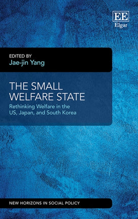 The Small Welfare State: Rethinking Welfare in the US, Japan, and South Korea