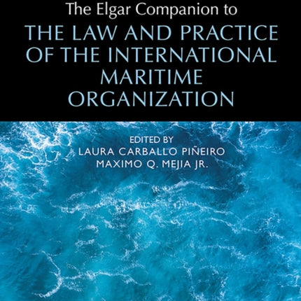 The Elgar Companion to the Law and Practice of the International Maritime Organization