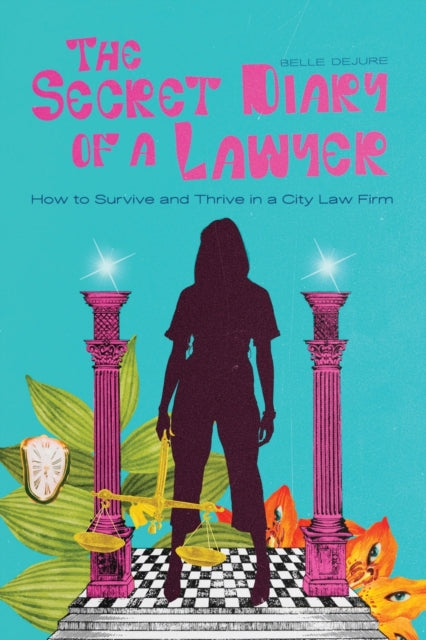 The Secret Diary of a Lawyer: How to Survive and