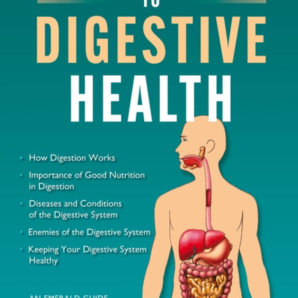 The Complete Guide To Digestive Health: An Emerald Guide