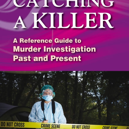 A Straightforward Guide To Catching A Killer: A Reference Guide to Murder Investigation Past and Present