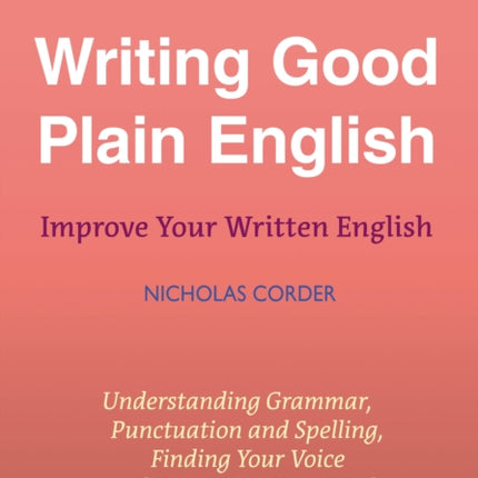 A Straightforward Guide To Writing Good Plain English: Revised Edition 2022