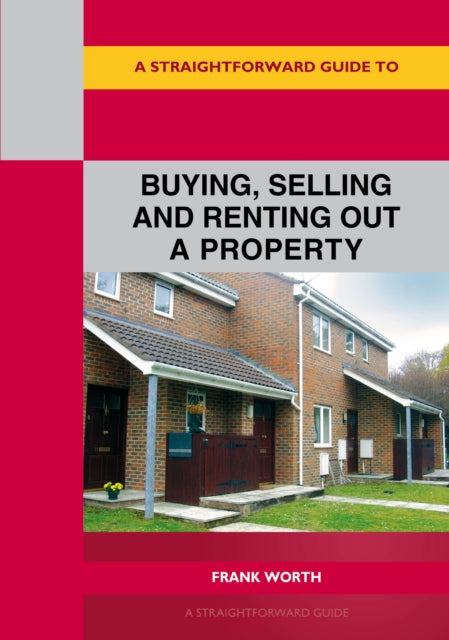 A Straightforward Guide To Buying, Selling And Renting Out A P Roperty: Revised edition 2022