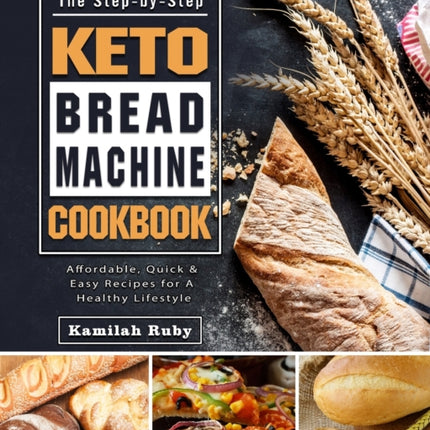 The Step-by-Step Keto Bread Machine Cookbook: