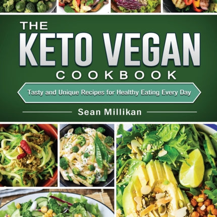 The Keto Vegan Cookbook: Tasty and Unique Recipes