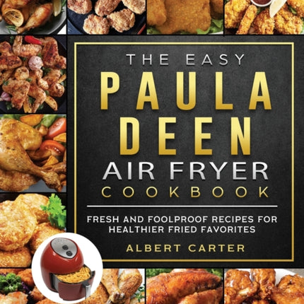The Easy Paula Deen Air Fryer Cookbook: Fresh and