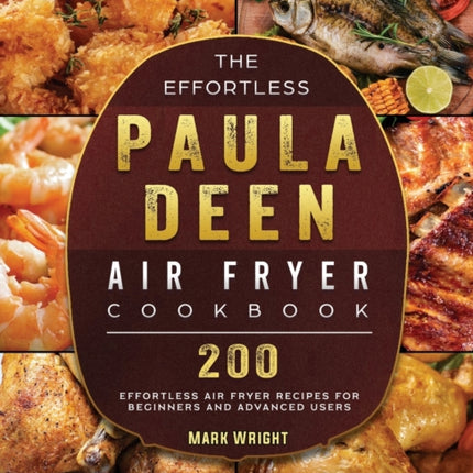 The Effortless Paula Deen Air Fryer Cookbook: 200