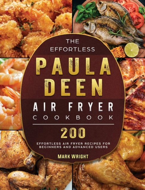The Effortless Paula Deen Air Fryer Cookbook: 200