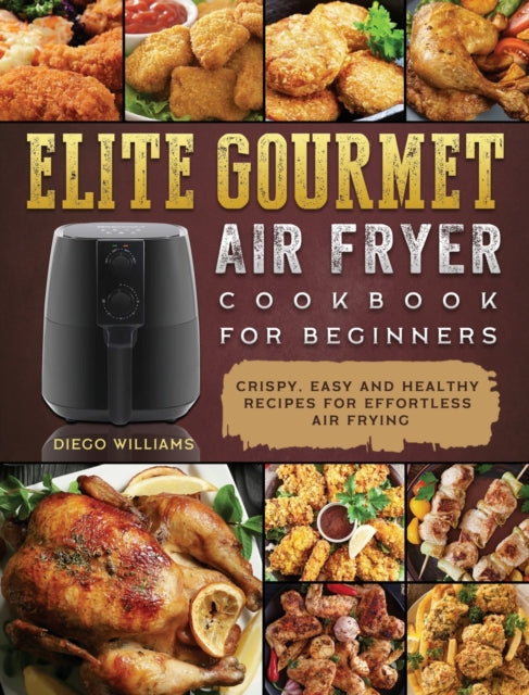 Elite Gourmet Air Fryer Cookbook For Beginners: