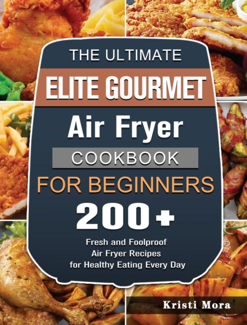 The Ultimate Elite Gourmet Air Fryer Cookbook For