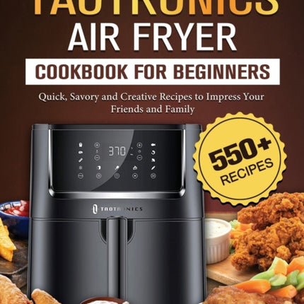 TaoTronics Air Fryer Cookbook For Beginners: 550+