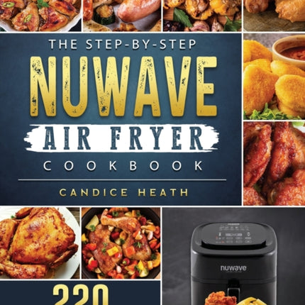 The Step-By-Step NuWave Air Fryer Cookbook: 220