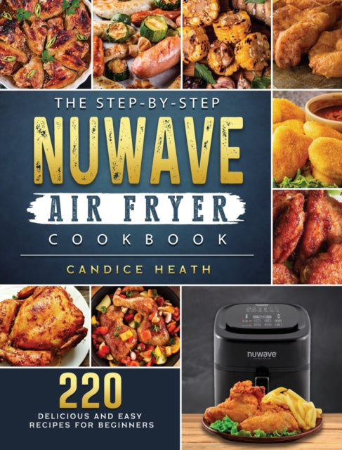 The Step-By-Step NuWave Air Fryer Cookbook: 220