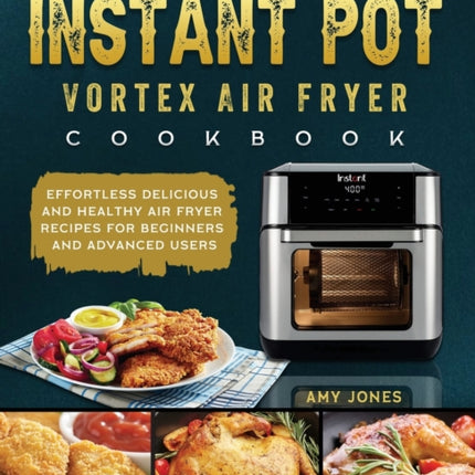 The Effortless Instant Pot Vortex Air Fryer