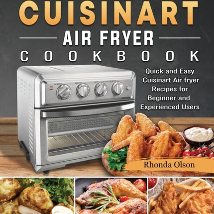 The Complete Cuisinart Air fryer Cookbook: Quick and Easy Cuisinart Air fryer Recipes for Beginner and Experienced Users