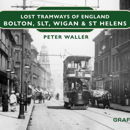 Lost Tramways of England: Bolton, SLT, Wigan and St Helens