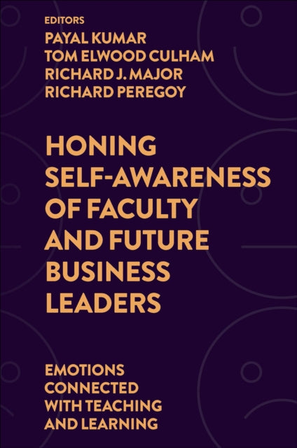 Honing Self-Awareness of Faculty and Future Business Leaders: Emotions Connected with Teaching and Learning