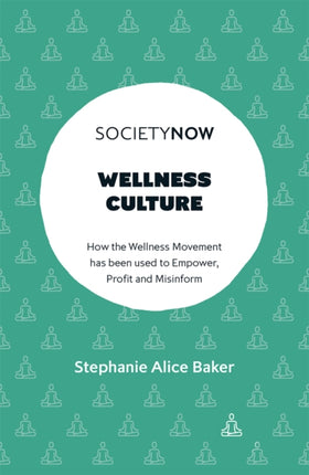 Wellness Culture: How the Wellness Movement has been used to Empower, Profit and Misinform