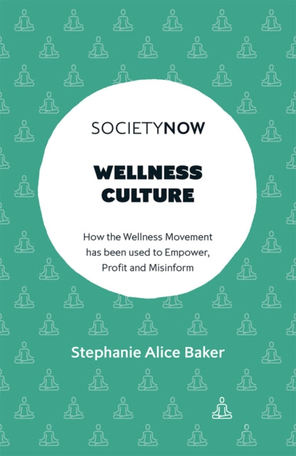 Wellness Culture: How the Wellness Movement has been used to Empower, Profit and Misinform