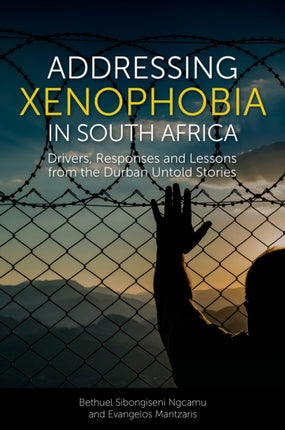 Addressing Xenophobia in South Africa: Drivers, Responses and Lessons from the Durban Untold Stories