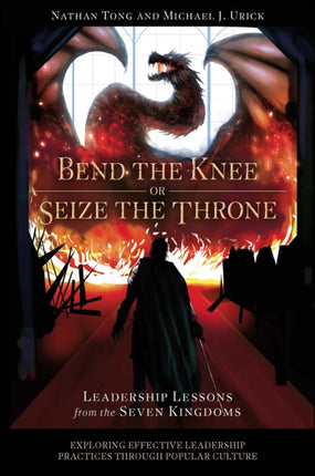 Bend the Knee or Seize the Throne: Leadership Lessons from the Seven Kingdoms