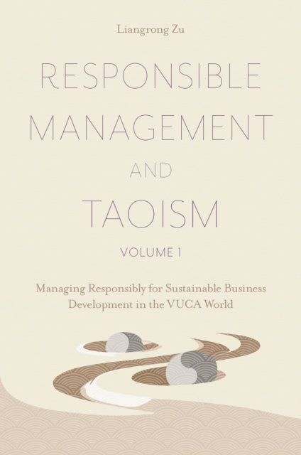 Responsible Management and Taoism, Volume 1: Managing Responsibly for Sustainable Business Development in the VUCA World