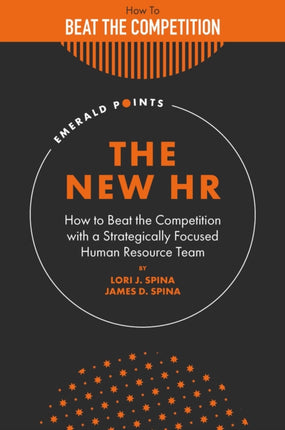 The New HR: How to Beat the Competition with a Strategically Focused Human Resource Team