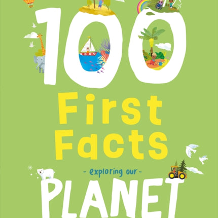 100 First Facts Exploring our Planet