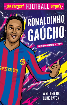 Greatest Football Stars Ronaldinho Gaucho