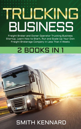 Trucking Business: 2 Books in 1: Freight Broker