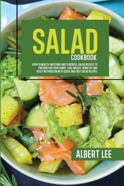 Salad Cookbook: Find Out How to Prepare Tasty and
