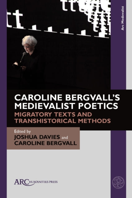 Caroline Bergvall’s Medievalist Poetics: Migratory Texts and Transhistorical Methods