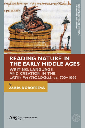 Reading Nature in the Early Middle Ages: Writing, Language, and Creation in the Latin Physiologus, ca. 700–1000